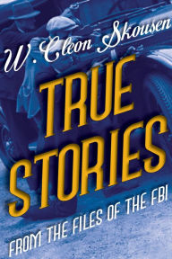 Title: True Stories from the Files of the FBI, Author: Mrs. W. Cleon Skousen