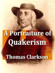 Title: A Portraiture of Quakerism, Volumes I-III, Complete, Author: Thomas Clarkson