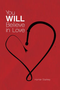Title: You Will Believe In Love, Author: Homer Starkey