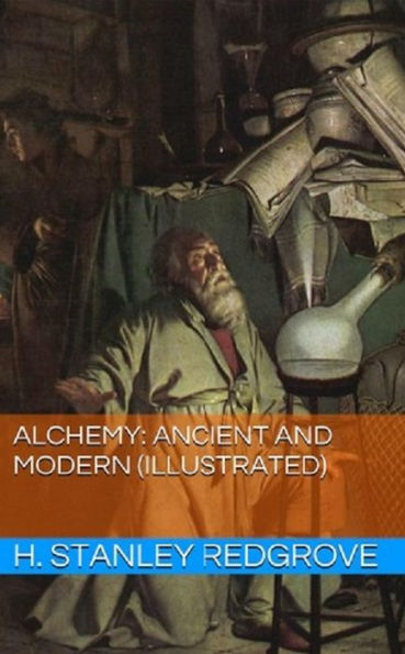 Alchemy: Ancient and Modern (Illustrated)