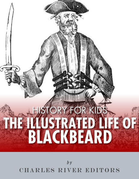 History for Kids: An Illustrated Biography of Blackbeard for Children