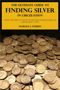 Title: The Ultimate Guide to Finding Silver in Circulation, Author: Harold J. Forbes