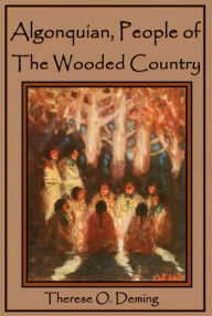 Title: Algonquin, People of the Wooded Country, Author: Therese O. Deming