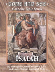 Title: Come and See: Isaiah, Author: Msgr. Charles Kosanke