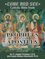 Title: Come and See: Prophets and Apostles, Author: Fr. Joseph Ponessa