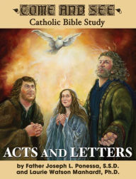 Title: Come and See: Acts and Letters, Author: Fr. Joseph Ponessa