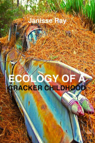 Title: Ecology Of A Cracker Childhood, Author: Janisse Ray