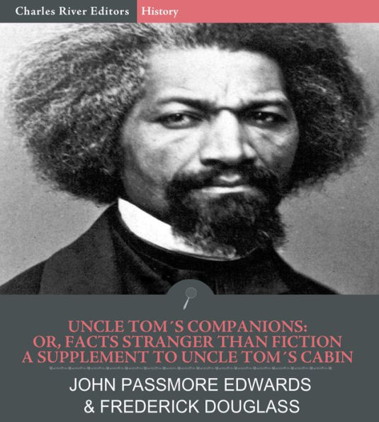 Uncle Tom’s Companions: Or, Facts Stranger than Fiction. A Supplement to Uncle Tom’s Cabin: Being Startling Incidents in the Lives of Celebrated Fugitive Slaves