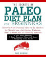 The Secrets of Paleo Diet Plan for Beginners: Discover-Why Everyday Paleo is So effective for Weight loss, Anti-Aging, Diabetes, Heart Disease and for Boosting Stamina
