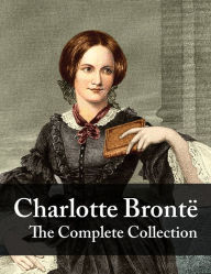 Title: Charlotte Brontë: The Complete Collection, Author: Charlotte Brontë