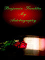 Benjamin Franklin: My Autobiography