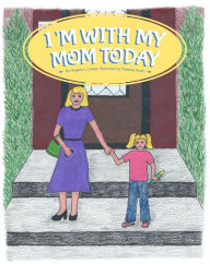 Title: I'm With My Mom Today, Author: Angela Lubbe
