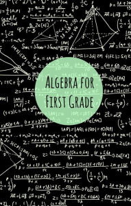 Title: Algebra for First Graders, Author: Greg Sherman