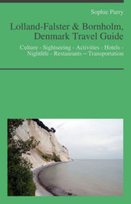 Title: Lolland-Falster & Bornholm, Denmark Travel Guide: Culture - Sightseeing - Activities - Hotels - Nightlife - Restaurants – Transportation, Author: Sophie Parry