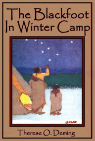 Title: The Blackfoot In Winter Camp, Author: Therese O. Deming