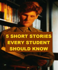 Title: 5 Short Stories Every Student Should Know, Author: Gerald Murphy