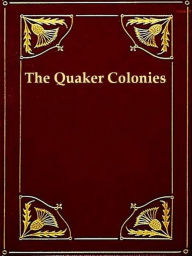 Title: The Quaker Colonies, A Chronicle of the Proprietors of the Delaware, Author: Sydney G. Fisher