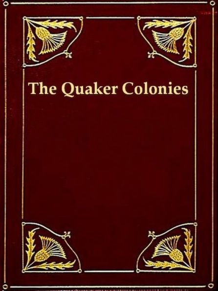 The Quaker Colonies, A Chronicle of the Proprietors of the Delaware