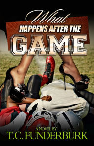 Title: What Happens After The Game, Author: T.C. Funderburk