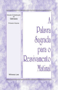 Title: A Palavra Sagrada para o Reavivamento Matinal - Estudo-Cristalização de Gênesis, Volume 1, Author: Witness Lee