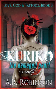 Kuriko The Damaged Pearl: A Novella (Love, God & Tattoos Book 3)