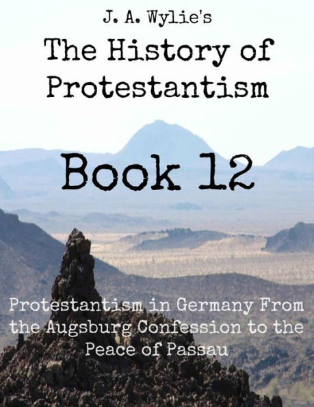 Protestantism in Germany From the Augsburg Confession to the Peace of Passau: Book 12