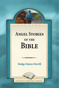 Title: Angel Stories of the Bible, Author: Madge Haines Morrill
