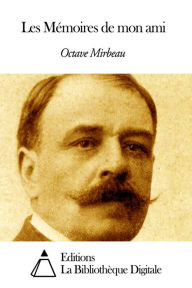Title: Les Mémoires de mon ami, Author: Octave Mirbeau