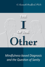Title: I of the Other: Mindfulness-based Diagnosis and the Question of Sanity, Author: G. Kenneth Bradford