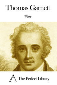 Title: Works of Thomas Garnett, Author: Thomas Garnett