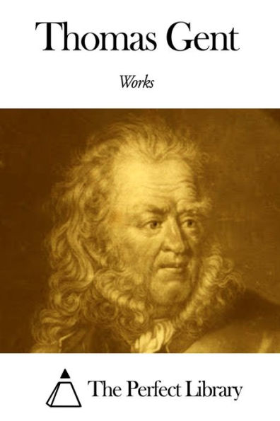Works of Thomas Gent