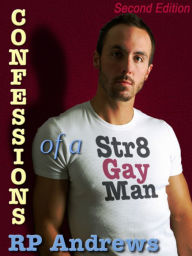 Title: Confessions of a Str8 Gay Man: Second Edition, Author: RP Andrews