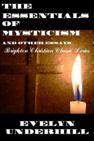THE ESSENTIALS OF MYSTICISM “AND OTHER ESSAYS”