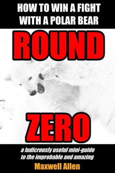 How To Win a Fight With a Polar Bear: Round Zero