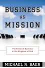 Business as Mission: The Power of Business in the Kingdom of God