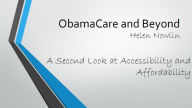 Title: ObamaCare and Beyond: A Second Look At Accessibility and Affordability, Author: Helen Nowlin