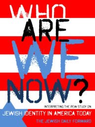 Title: Who Are We Now? Interpreting the Pew Study on Jewish Identity in America Today, Author: The Jewish Daily Forward