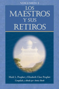 Title: Los Maestros y sus Retiros (Volumen I), Author: Mark L. Prophet
