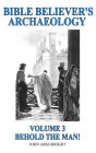 Bible Believer's Archaeology - Volume.3 - Behold the Man!