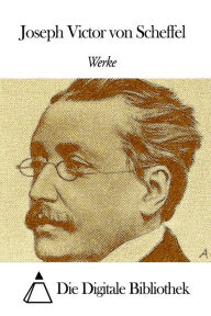 Title: Werke von Joseph Victor von Scheffel, Author: Joseph Victor von Scheffel