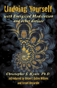 Title: Undoing Yourself With Energized Meditation & Other Devices, Author: Christopher S. Hyatt