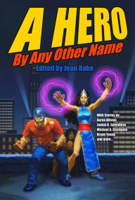 Title: A Hero By Any Other Name, Author: Aaron Allston