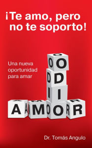 Title: ¡Te amo, pero no te soporto!, Author: Tomás Angulo