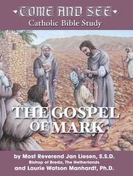 Title: Come and See: The Gospel of Mark, Author: Most Rev. Jan Liesen