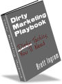 Dirty Marketing Playbook: How The Big Boys Make The Big Money Playing Dirty! AAA+++