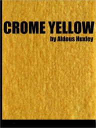 Title: Crome Yellow....Complete Version, Author: Aldous Huxley