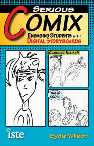 Title: Serious Comix: Engaging Students with Digital Storyboards, Author: Eydie Wilson