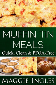 Title: Muffin Tin Meals, Author: Maggie Ingles