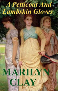 Title: A PETTICOAT AND LAMBSKIN GLOVES, Author: Marilyn Clay