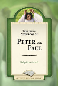 Title: The Child's Storybook of Peter and Paul, Author: Madge Haines Morrill
